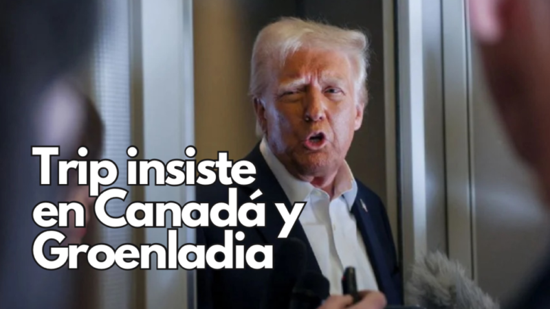 Trump insiste en anexar Canadá al territorio de Estados Unidos y comprar Groenlandia